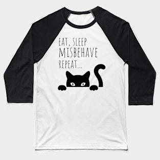 Cat Eat Sleep Misbehave Repeat Baseball T-Shirt